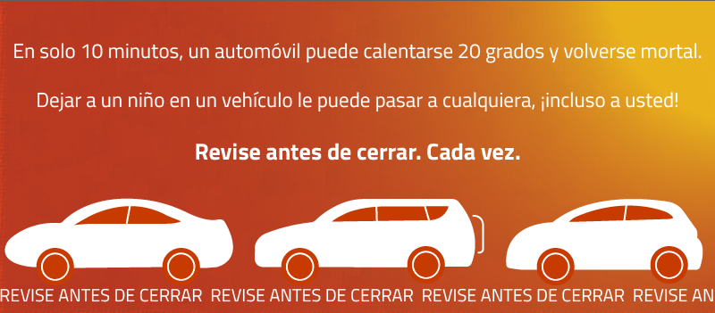 Drawn orange gradient image with white cars. Text says "In just 10 minutes, a car can heat up 20 degrees and become deadly. Leaving a child in a vehicle can happen to anyone, even you! Look before you lock. Every time." in Spanish.